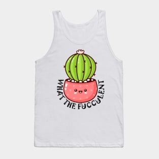 what the fucculent Tank Top